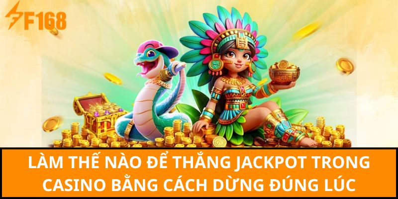 Làm thế nào để thắng Jackpot trong Casino bằng cách dừng đúng lúc